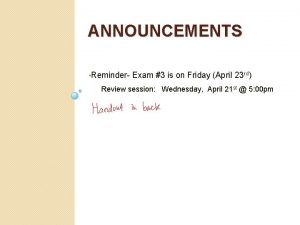 ANNOUNCEMENTS Reminder Exam 3 is on Friday April
