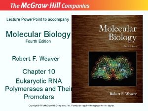 Lecture Power Point to accompany Molecular Biology Fourth