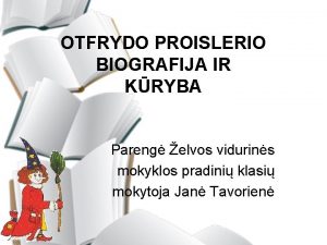 OTFRYDO PROISLERIO BIOGRAFIJA IR KRYBA Pareng elvos vidurins