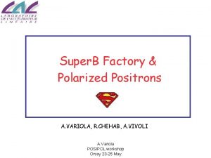Super B Factory Polarized Positrons A VARIOLA R