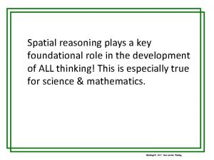 Spatial reasoning plays a key foundational role in