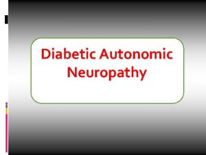 Diabetic Autonomic Neuropathy DAN Introduction Epidemi 0 logy