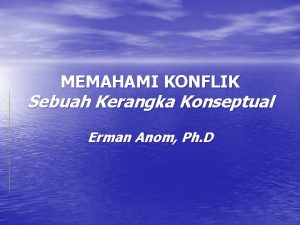 MEMAHAMI KONFLIK Sebuah Kerangka Konseptual Erman Anom Ph