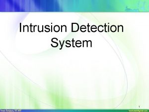 Intrusion Detection System 1 Intrusion Detection Intrusion detection