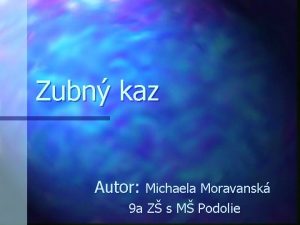 Zubn kaz Autor Michaela Moravansk 9 a Z