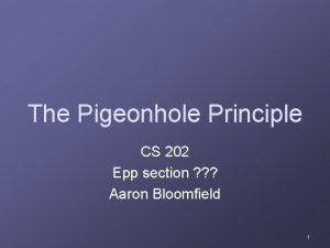 The Pigeonhole Principle CS 202 Epp section Aaron