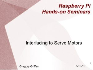 Raspberry Pi Handson Seminars Interfacing to Servo Motors