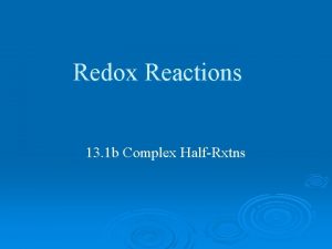 Redox Reactions 13 1 b Complex HalfRxtns HalfReaction