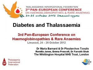 Diabetes and Thalassaemia 3 rd PanEuropean Conference on