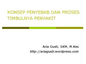 KONSEP PENYEBAB DAN PROSES TIMBULNYA PENYAKIT Aria Gusti