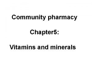 Community pharmacy Chapter 5 Vitamins and minerals Vitamins