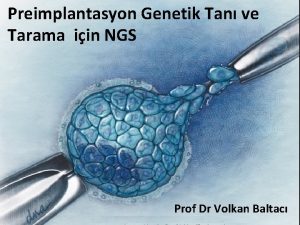 Preimplantasyon Genetik Tan ve Tarama iin NGS Prof