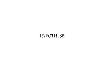 HYPOTHESIS Definition When a problem has been stated