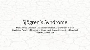 Sjgrens Syndrome Mohammad Shooriabi Assistant Professor Department of