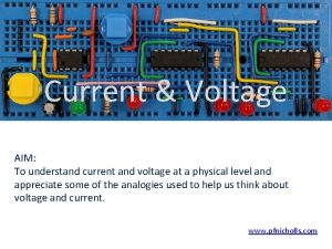 Current Voltage AIM To understand current and voltage