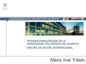 UNIVERSIDAD POLITCNICA DE VALENCIA INTERNACIONALIZACION DE LA UNIVERSIDAD