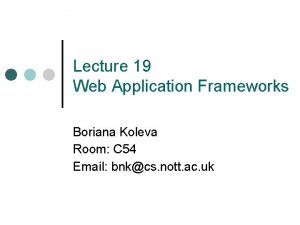Lecture 19 Web Application Frameworks Boriana Koleva Room