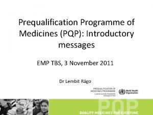 Prequalification Programme of Medicines PQP Introductory messages EMP