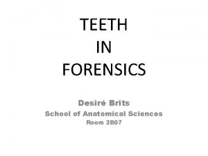 TEETH IN FORENSICS Desir Brits School of Anatomical