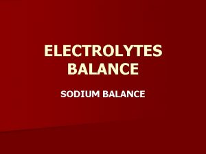 ELECTROLYTES BALANCE SODIUM BALANCE SODIUM BALANCE n n