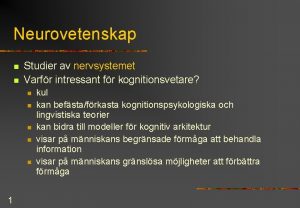 Neurovetenskap n n Studier av nervsystemet Varfr intressant