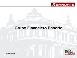 Grupo Financiero Banorte June 2009 1 Yearly Recap