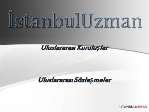 stanbul Uzman Uluslararas Kurulular Uluslararas Szlemeler STANBULUZMAN BM