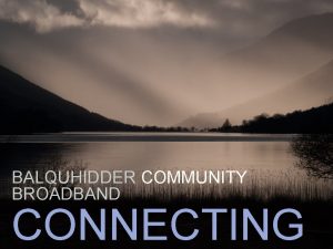 BALQUHIDDER COMMUNITY BROADBAND CONNECTING BALQUHIDDER COMMUNITY BROADBAND BALQUHIDDER