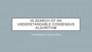 IN SEARCH OF AN UNDERSTANDABLE CONSENSUS ALGORITHM A