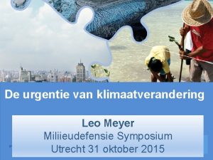 De urgentie van klimaatverandering Leo Meyer Miliieudefensie Symposium