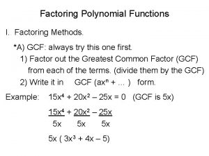 Factoring Polynomial Functions I Factoring Methods A GCF