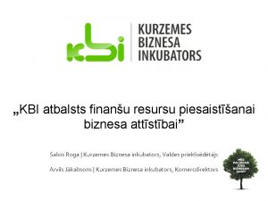 KBI atbalsts finanu resursu piesaistanai biznesa attstbai Salvis