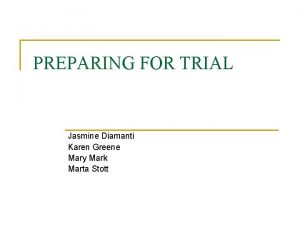 PREPARING FOR TRIAL Jasmine Diamanti Karen Greene Mary