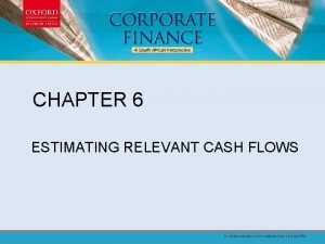 CHAPTER 6 ESTIMATING RELEVANT CASH FLOWS Chapter outline
