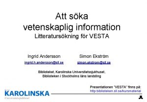 Att ska vetenskaplig information Litteraturskning fr VESTA Ingrid