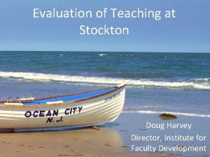 Evaluation of Teaching at Stockton Doug Harvey Director