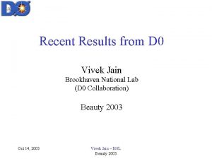 Recent Results from D 0 Vivek Jain Brookhaven