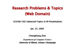 Research Problems Topics Web Domain CS 598 CXZ