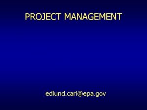 PROJECT MANAGEMENT edlund carlepa gov BASIC DEFINITIONS PROJECT