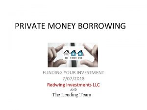 PRIVATE MONEY BORROWING FUNDING YOUR INVESTMENT 7072018 Redwing
