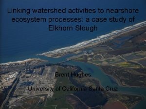 Linking watershed activities to nearshore ecosystem processes a