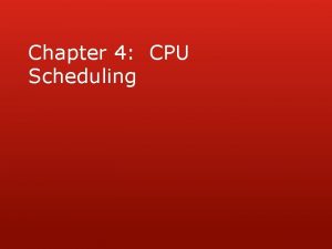 Chapter 4 CPU Scheduling Chapter 4 CPU Scheduling