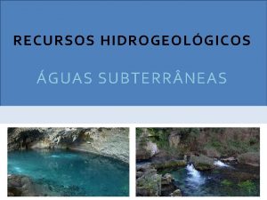 RECURSOS HIDROGEOLGICOS GUAS SUBTERR NEAS 1 GUAS SUBTERR