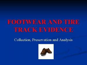 FOOTWEAR AND TIRE TRACK EVIDENCE Collection Preservation and