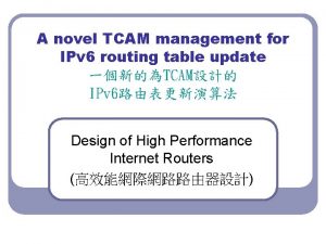 A novel TCAM management for IPv 6 routing