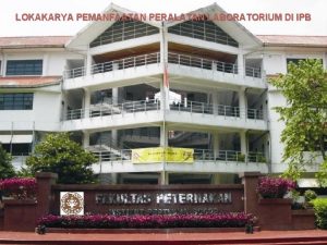 LOKAKARYA PEMANFAATAN PERALATAN LABORATORIUM DI IPB JUMLAH PERALATAN