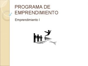 PROGRAMA DE EMPRENDIMIENTO Emprendimiento I PROGRAMAS DE FORMACION