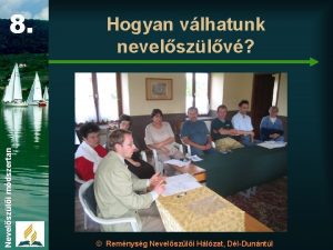 Nevelszli mdszertan 8 Hogyan vlhatunk nevelszlv Remnysg Nevelszli