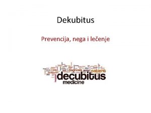 Dekubitus Prevencija nega i leenje Cilj asa Sticanje