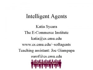 Intelligent Agents Katia Sycara The ECommerce Institute katiacs